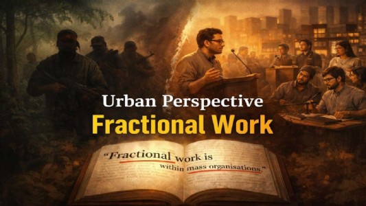 शहरी घुसपैठ की रणनीति: ‘Fractional Work’ और माओवादी नेटवर्क