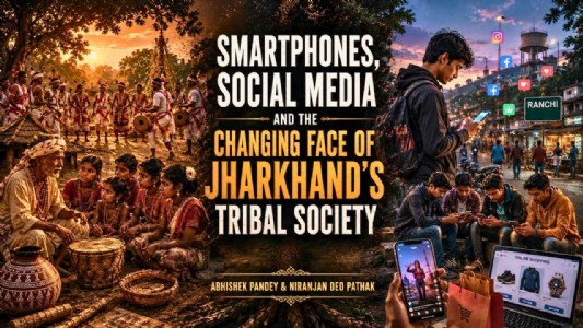 Smartphones, Social Media and the Changing Face of Jharkhand's Tribal Society
